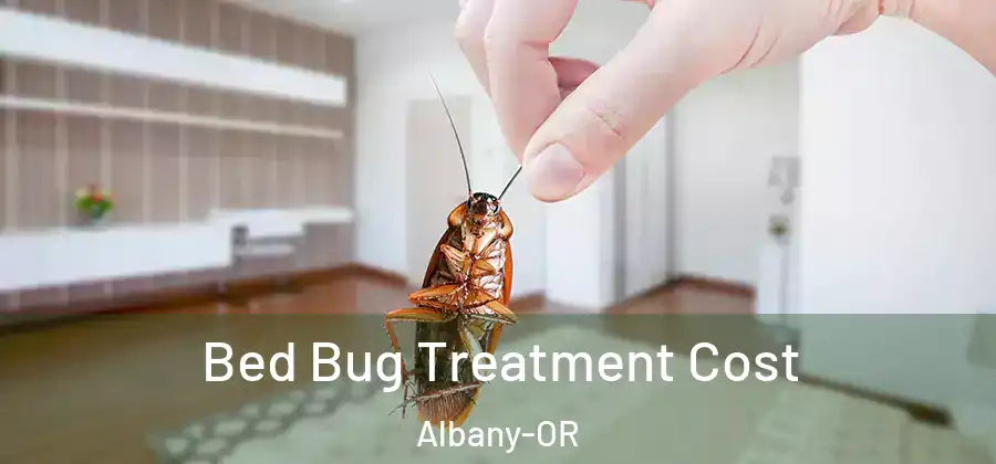 Bed Bug Treatment Cost Albany-OR