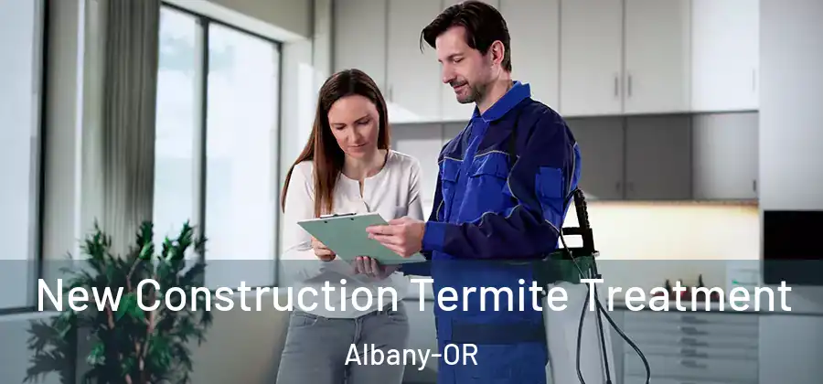  New Construction Termite Treatment Albany-OR