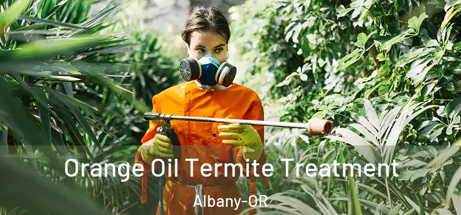 Orange Oil Termite Treatment Albany-OR